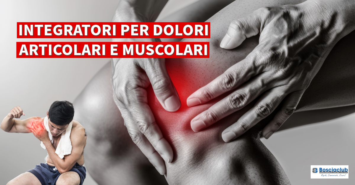 Quali integratori assumere per Dolori Articolari e Muscolari ?