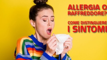Allergia o Raffreddore? Come distinguere i sintomi