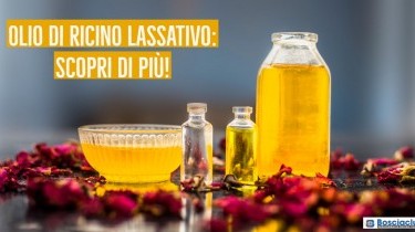 Olio di ricino a scopo lassativo: proprietà e utilizzo